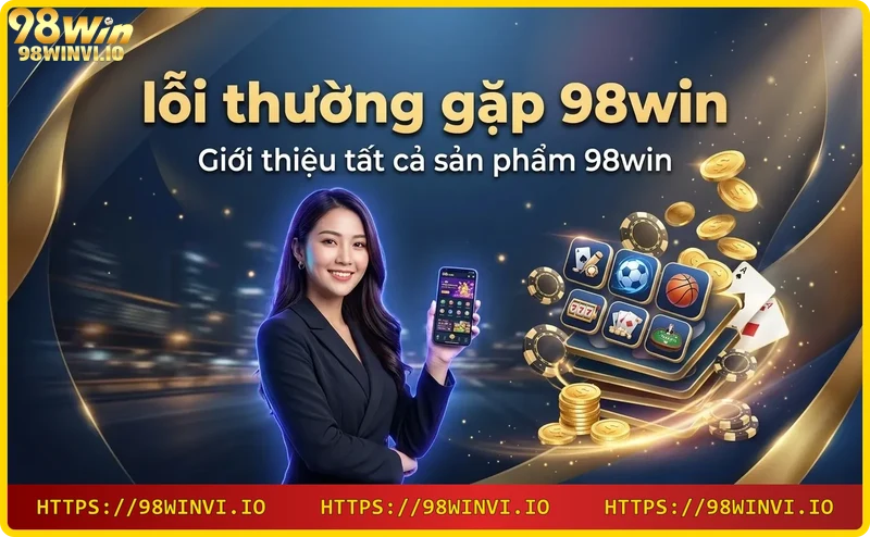 Các sản phẩm cá cược tại 98win Các sản phẩm cá cược tại 98win
