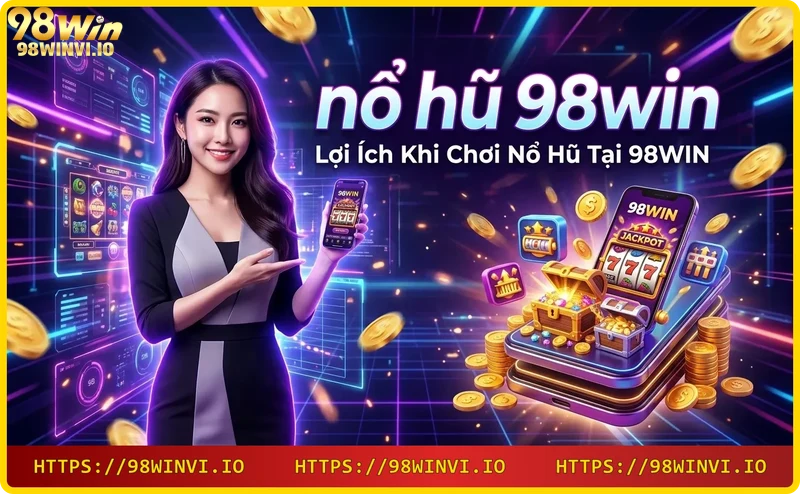 co-hoi-thang-lon-va-khuyen-mai-hap-dan-khi-choi-no-hu-98win Cơ hội thắng lớn và khuyến mãi hấp dẫn khi chơi nổ hũ 98WIN